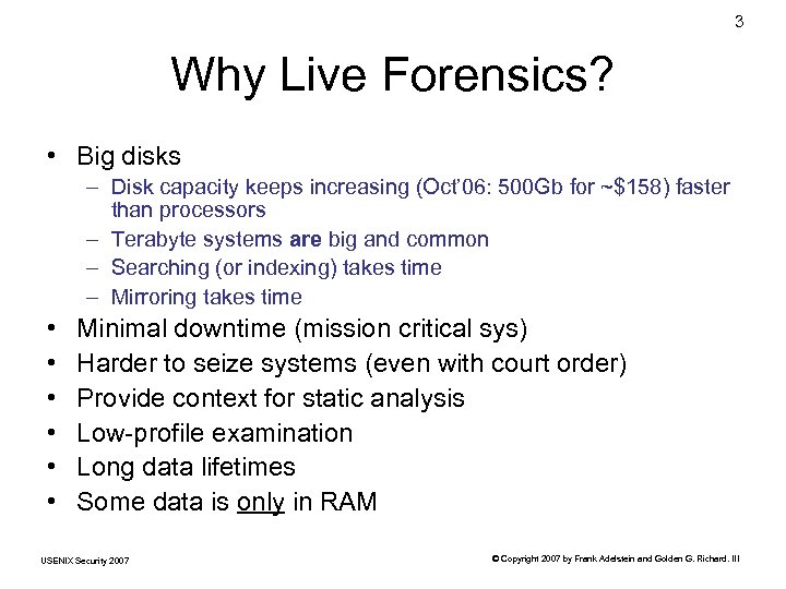 3 Why Live Forensics? • Big disks – Disk capacity keeps increasing (Oct’ 06: