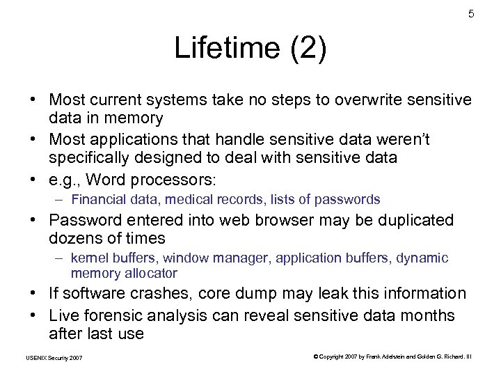 5 Lifetime (2) • Most current systems take no steps to overwrite sensitive data