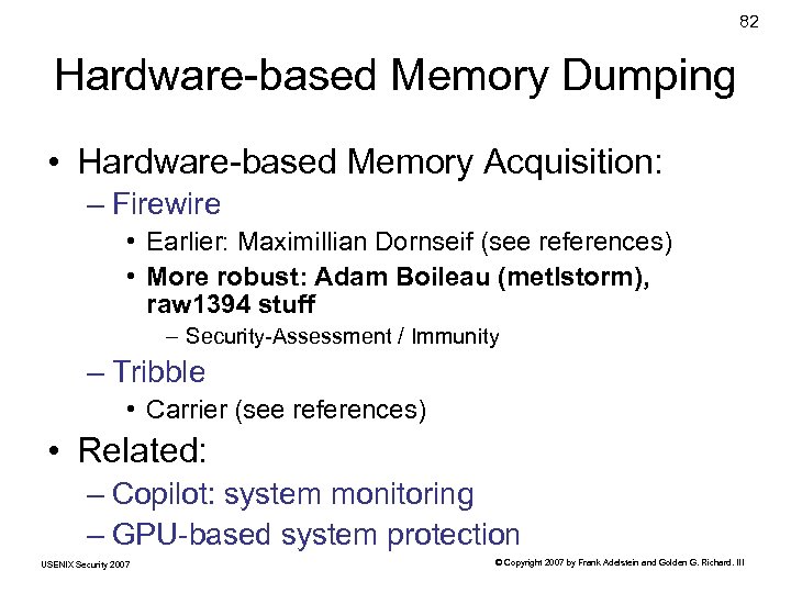 82 Hardware-based Memory Dumping • Hardware-based Memory Acquisition: – Firewire • Earlier: Maximillian Dornseif