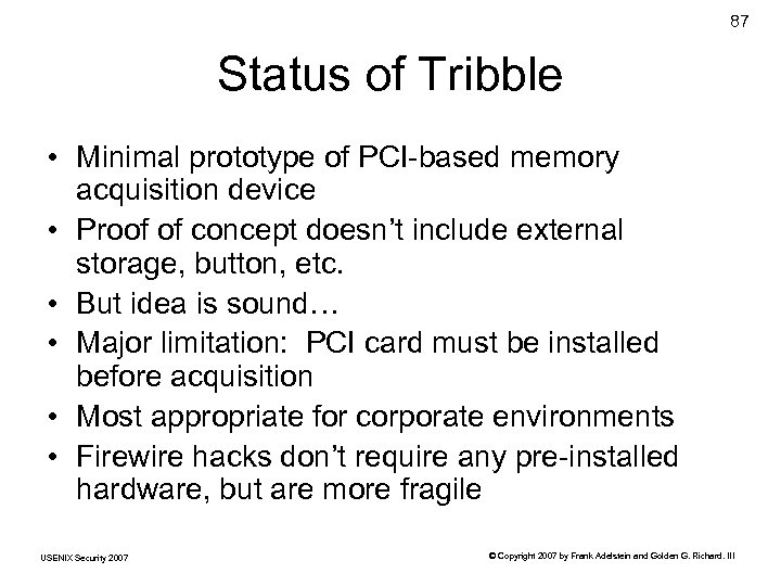 87 Status of Tribble • Minimal prototype of PCI-based memory acquisition device • Proof