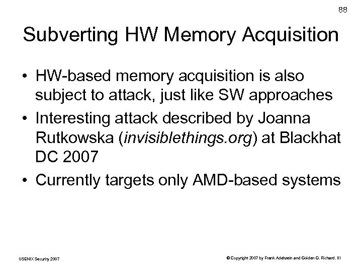 88 Subverting HW Memory Acquisition • HW-based memory acquisition is also subject to attack,