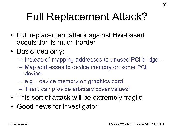 93 Full Replacement Attack? • Full replacement attack against HW-based acquisition is much harder