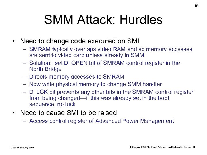 99 SMM Attack: Hurdles • Need to change code executed on SMI – SMRAM