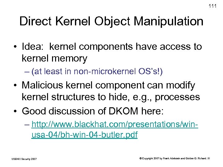 111 Direct Kernel Object Manipulation • Idea: kernel components have access to kernel memory