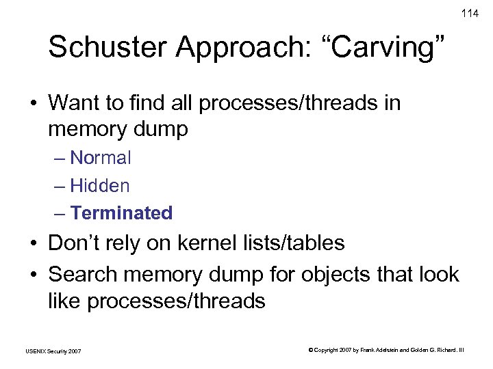 114 Schuster Approach: “Carving” • Want to find all processes/threads in memory dump –