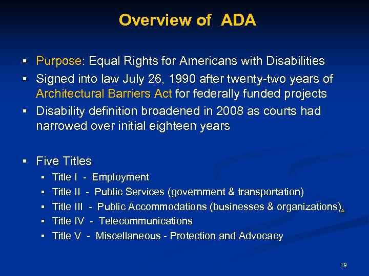 Overview of ADA § Purpose: Equal Rights for Americans with Disabilities § Signed into