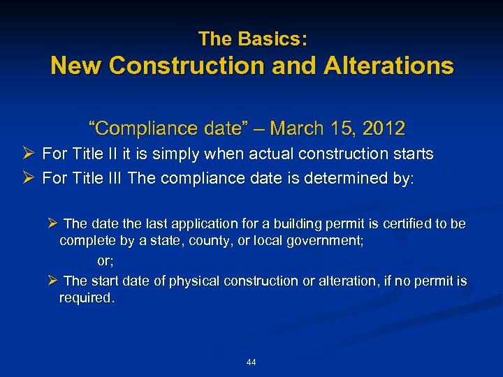 The Basics: New Construction and Alterations “Compliance date” – March 15, 2012 Ø For