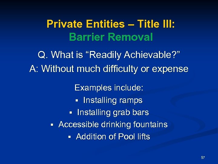 Private Entities – Title III: Barrier Removal Q. What is “Readily Achievable? ” A: