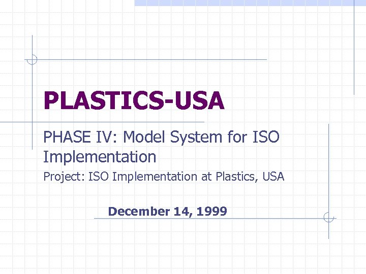 PLASTICS-USA PHASE IV: Model System for ISO Implementation Project: ISO Implementation at Plastics, USA