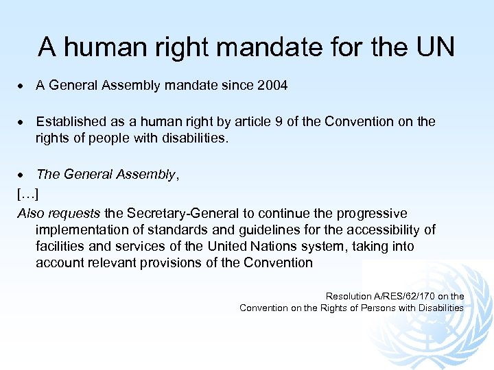 A human right mandate for the UN A General Assembly mandate since 2004 Established