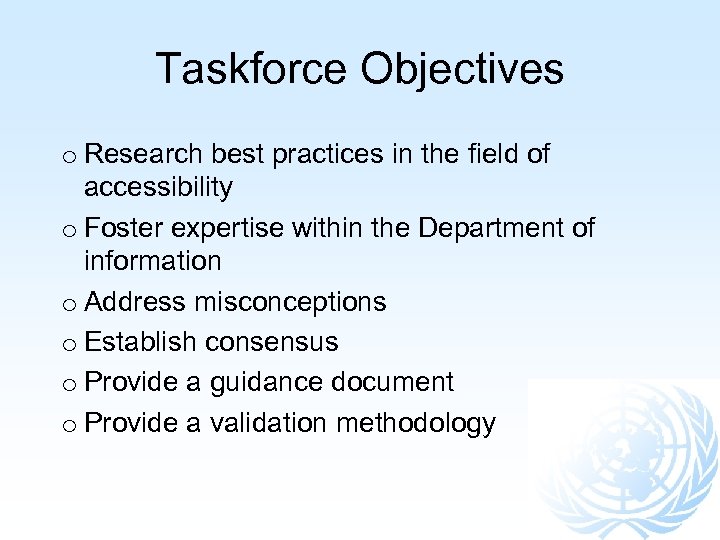 Taskforce Objectives o Research best practices in the field of accessibility o Foster expertise