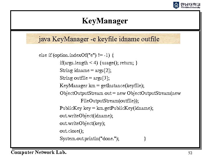 Key. Manager java Key. Manager -e keyfile idname outfile else if (option. index. Of("e")