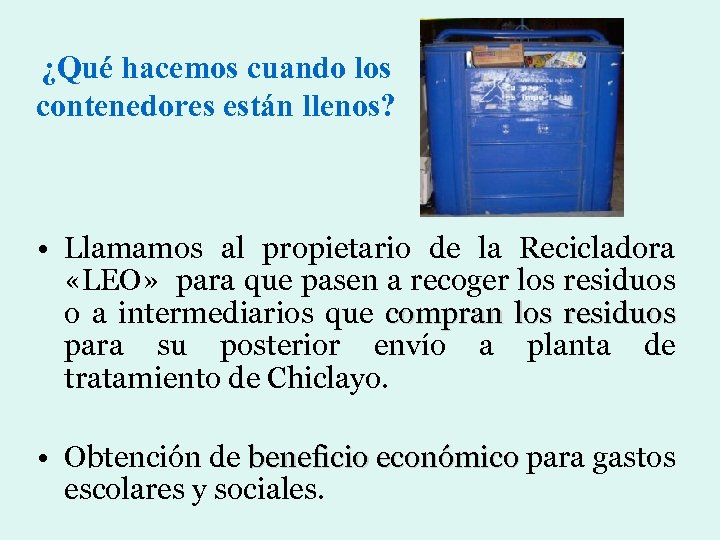 ¿Qué hacemos cuando los contenedores están llenos? • Llamamos al propietario de la Recicladora