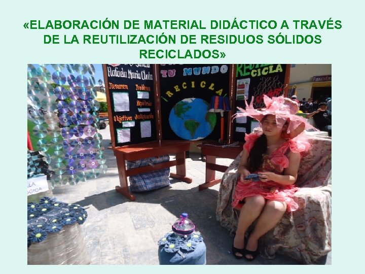  «ELABORACIÓN DE MATERIAL DIDÁCTICO A TRAVÉS DE LA REUTILIZACIÓN DE RESIDUOS SÓLIDOS RECICLADOS»