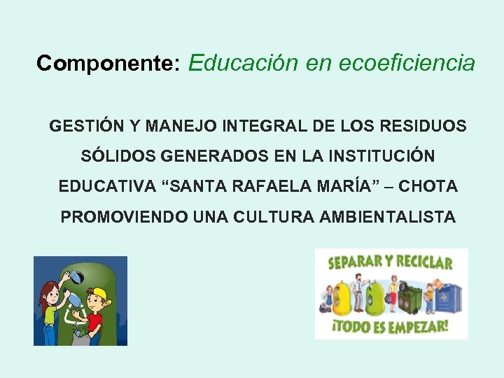 Componente: Educación en ecoeficiencia GESTIÓN Y MANEJO INTEGRAL DE LOS RESIDUOS SÓLIDOS GENERADOS EN