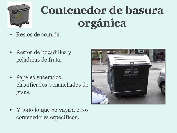Contenedor de basura orgánica • Restos de comida. • Restos de bocadillos y peladuras