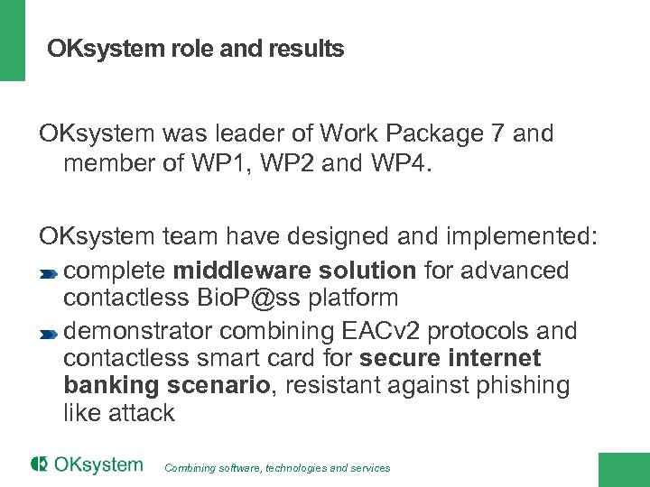 OKsystem role and results OKsystem was leader of Work Package 7 and member of