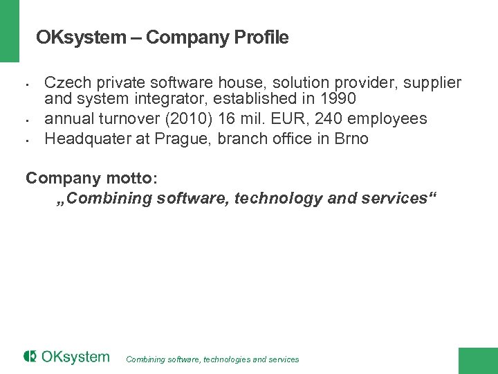 OKsystem – Company Profile • • • Czech private software house, solution provider, supplier