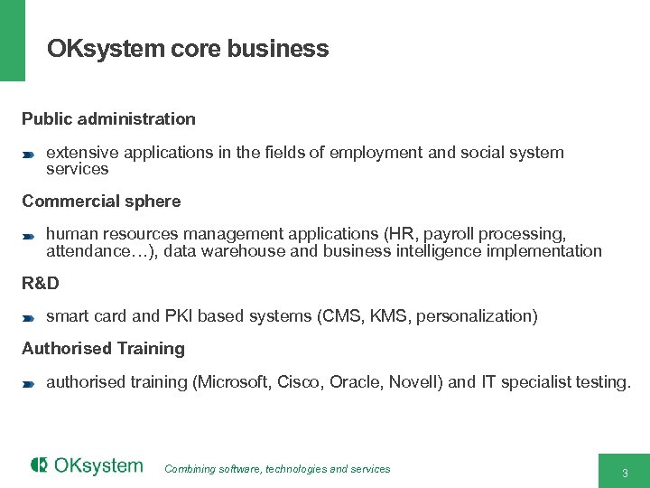 OKsystem core business Public administration extensive applications in the fields of employment and social
