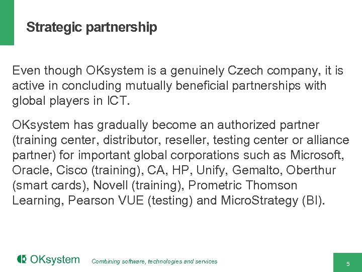 Strategic partnership Even though OKsystem is a genuinely Czech company, it is active in