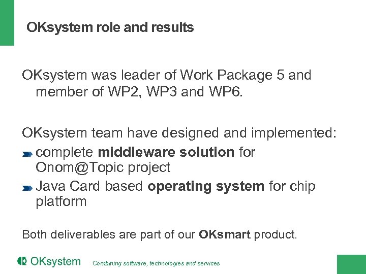 OKsystem role and results OKsystem was leader of Work Package 5 and member of