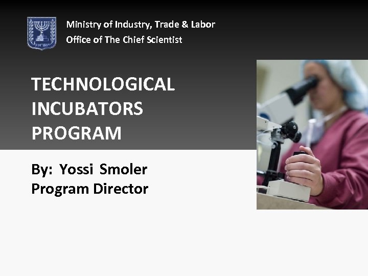 Ministry of Industry, Trade & Labor Office of The Chief Scientist TECHNOLOGICAL INCUBATORS PROGRAM