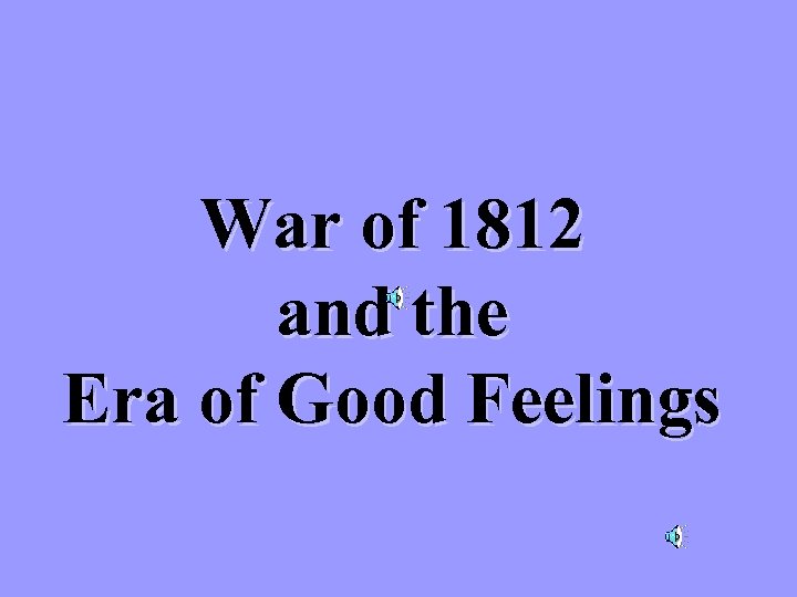 War of 1812 and the Era of Good Feelings 