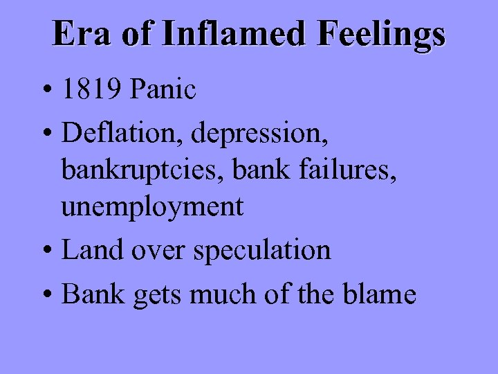 Era of Inflamed Feelings • 1819 Panic • Deflation, depression, bankruptcies, bank failures, unemployment