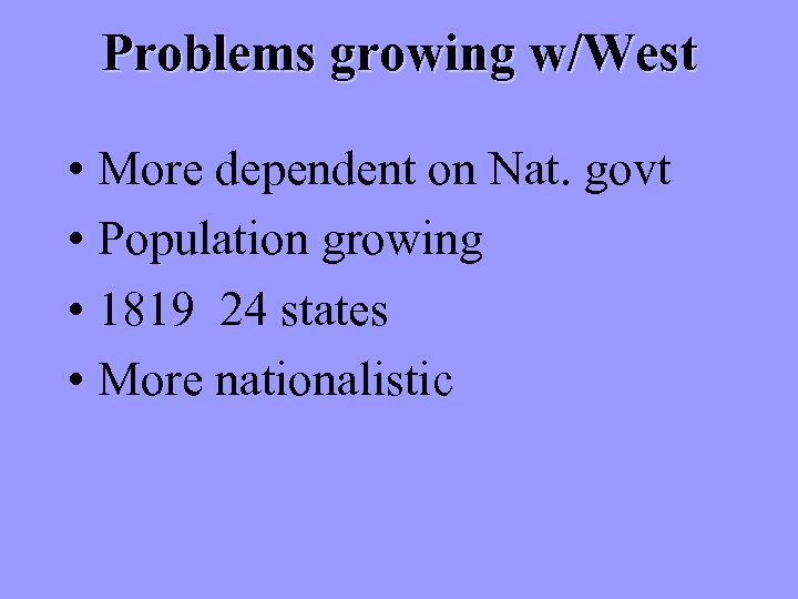 Problems growing w/West • More dependent on Nat. govt • Population growing • 1819