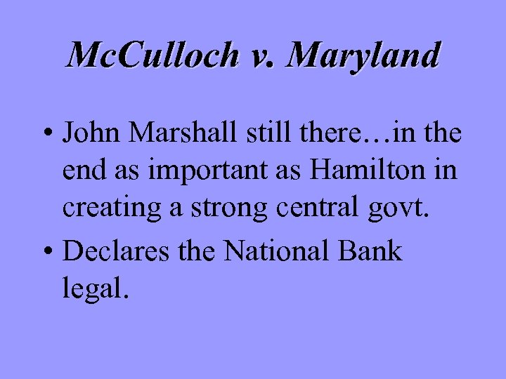 Mc. Culloch v. Maryland • John Marshall still there…in the end as important as