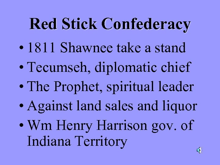 Red Stick Confederacy • 1811 Shawnee take a stand • Tecumseh, diplomatic chief •