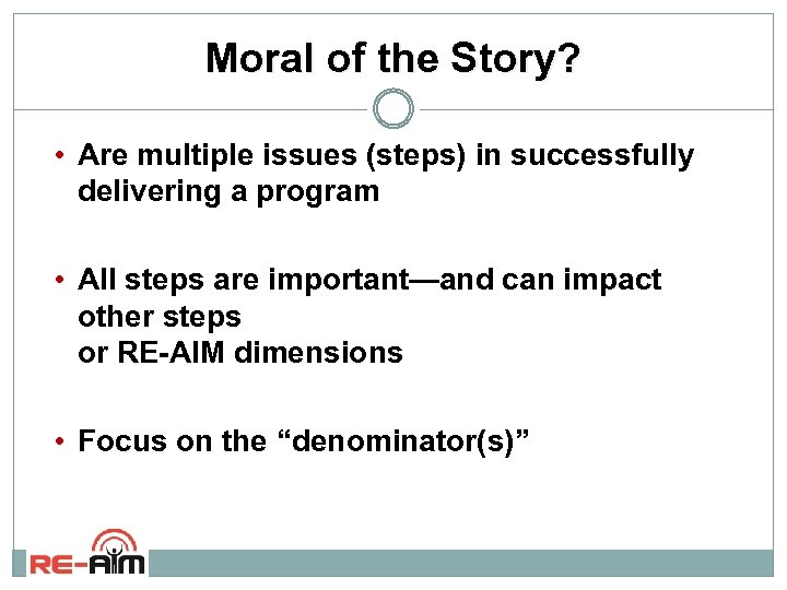 Moral of the Story? • Are multiple issues (steps) in successfully delivering a program