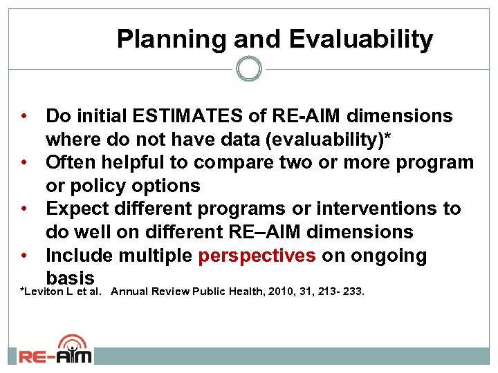 Planning and Evaluability • Do initial ESTIMATES of RE-AIM dimensions where do not have