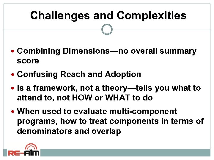 Challenges and Complexities Combining Dimensions—no overall summary score Confusing Reach and Adoption Is a