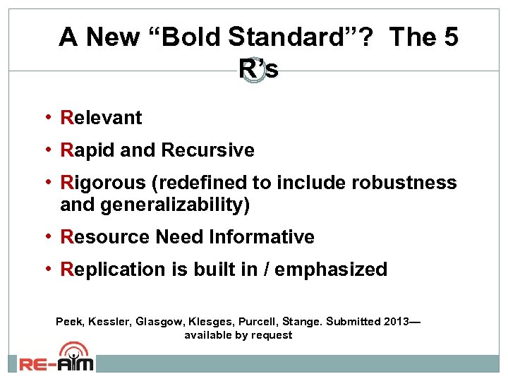 A New “Bold Standard”? The 5 R’ s • Relevant • Rapid and Recursive