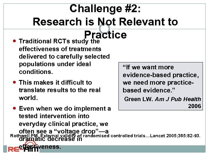 Challenge #2: Research is Not Relevant to Practice Traditional RCTs study the effectiveness of