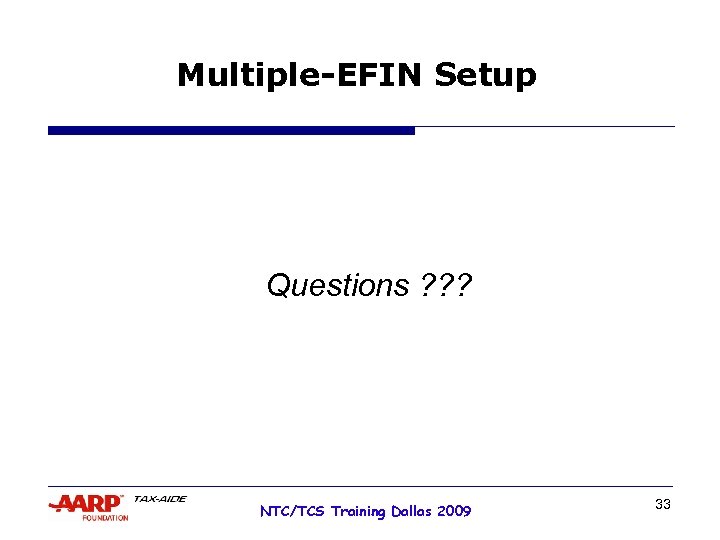 Multiple-EFIN Setup Questions ? ? ? NTC/TCS Training Dallas 2009 33 