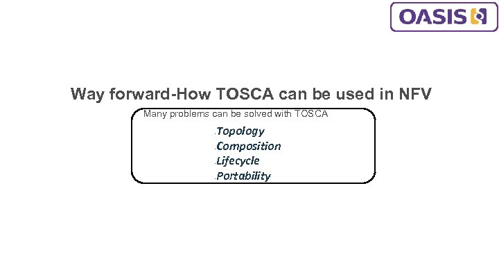 Way forward-How TOSCA can be used in NFV Many problems can be solved with