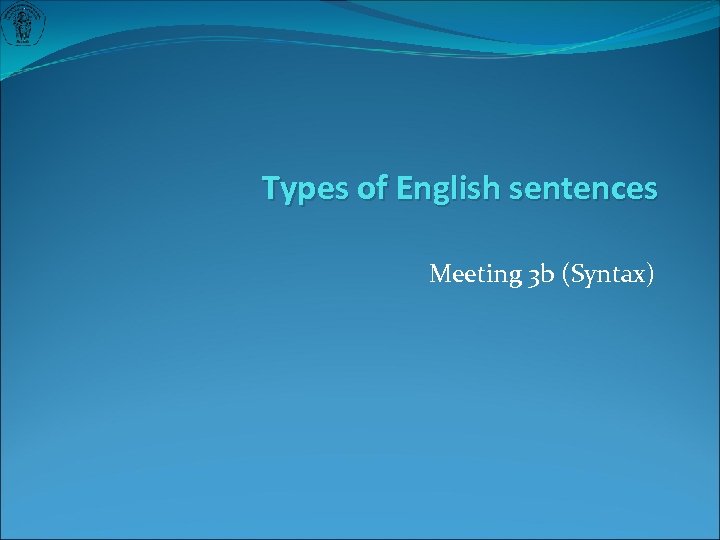 Types of English sentences Meeting 3 b (Syntax) 