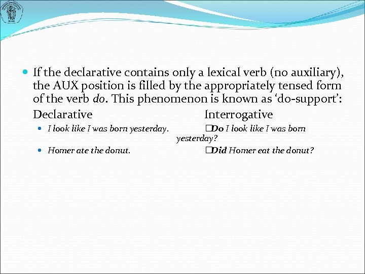  If the declarative contains only a lexical verb (no auxiliary), the AUX position