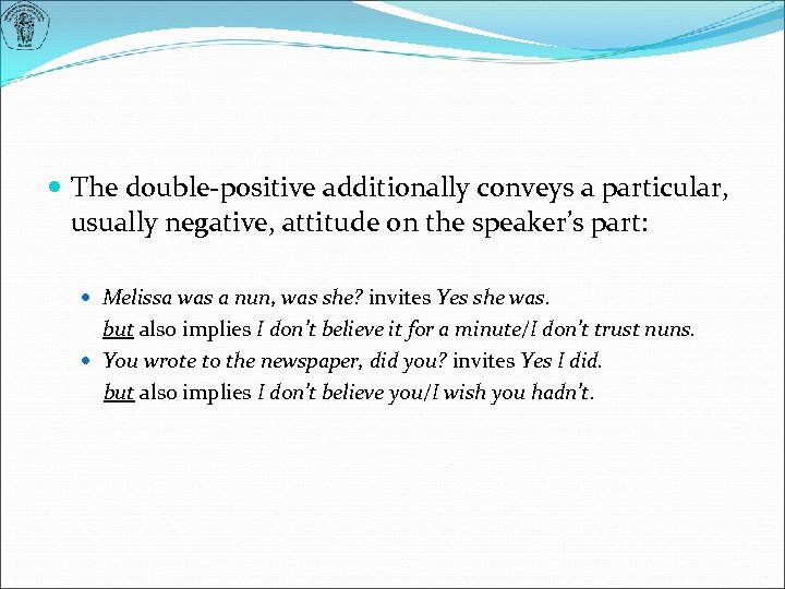  The double-positive additionally conveys a particular, usually negative, attitude on the speaker’s part: