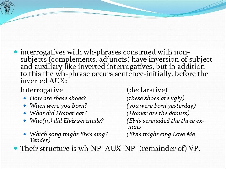  interrogatives with wh-phrases construed with nonsubjects (complements, adjuncts) have inversion of subject and