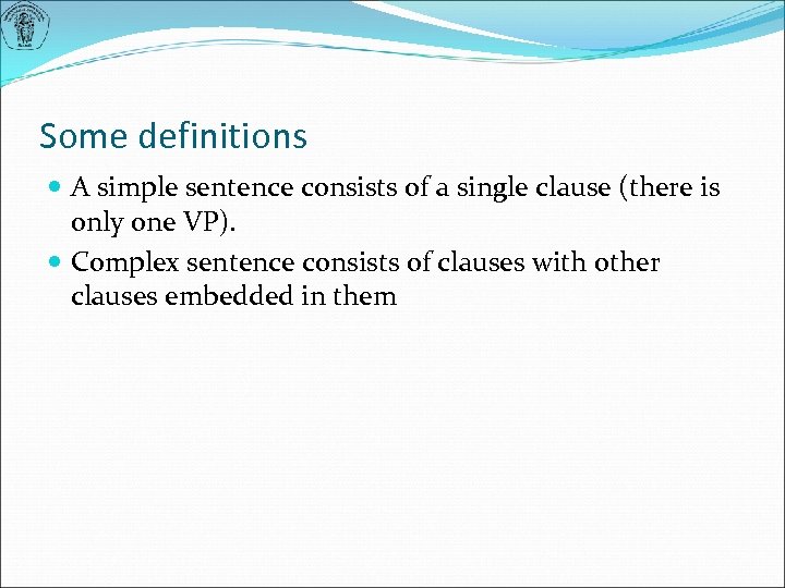 Some definitions A simple sentence consists of a single clause (there is only one