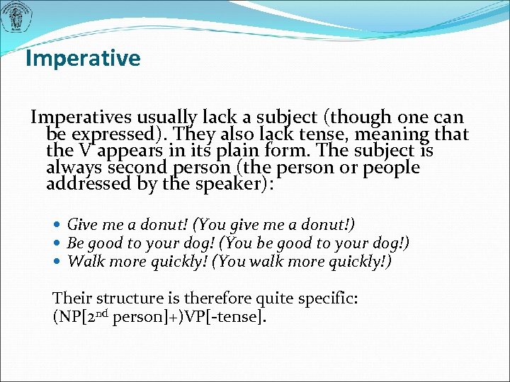 Imperatives usually lack a subject (though one can be expressed). They also lack tense,