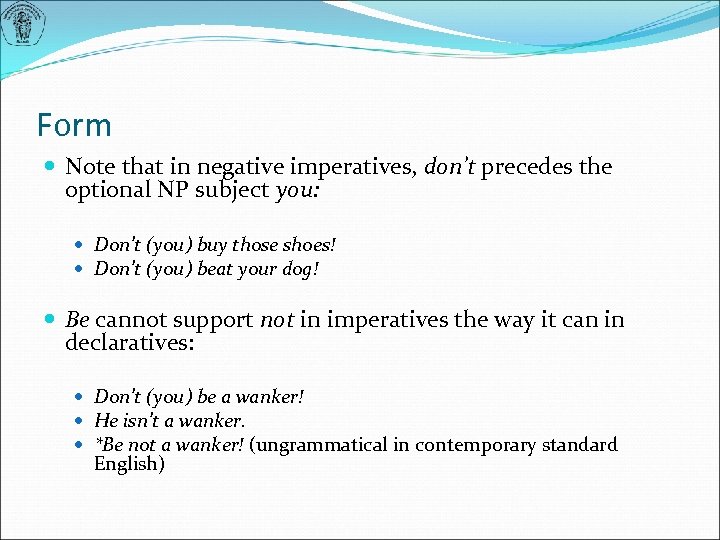 Form Note that in negative imperatives, don’t precedes the optional NP subject you: Don’t