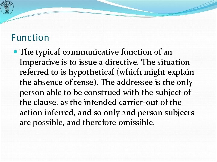 Function The typical communicative function of an Imperative is to issue a directive. The
