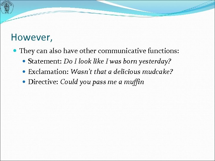 However, They can also have other communicative functions: Statement: Do I look like I