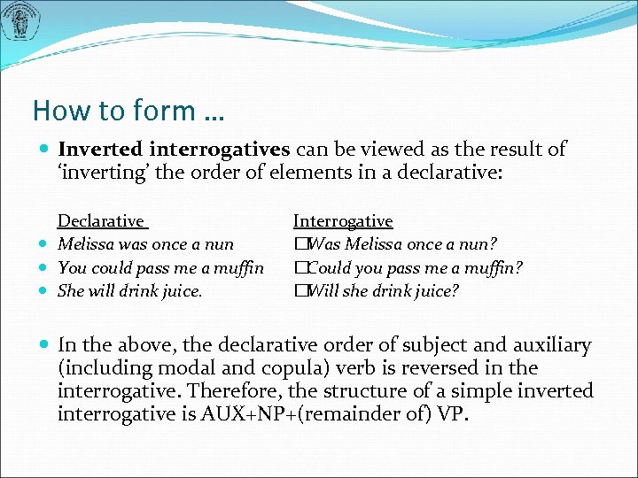 How to form … Inverted interrogatives can be viewed as the result of ‘inverting’