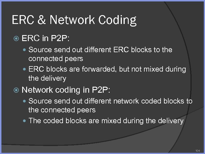 ERC & Network Coding ERC in P 2 P: Source send out different ERC