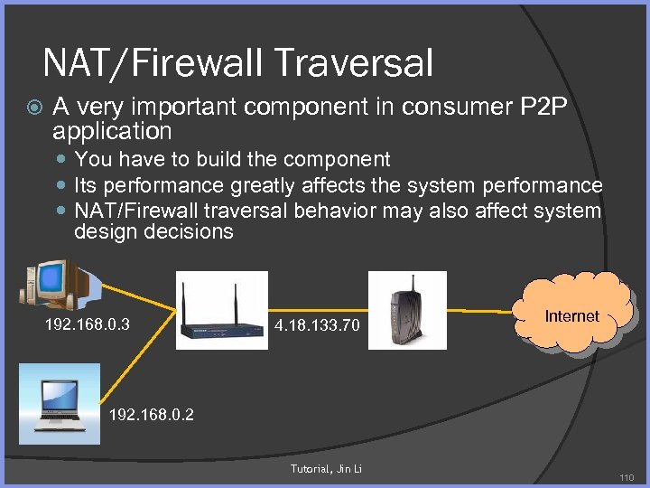 NAT/Firewall Traversal A very important component in consumer P 2 P application You have